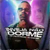 MC Pelourinho & DJ Kaio Mix - Inveja Não Dorme - Single